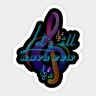 LET'S ALL HAVE FUN Sticker